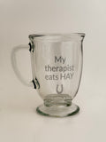 Glass Mug - My therapist eats HAY